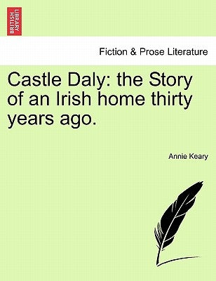Castle Daly: The Story of an Irish Home Thirty Years Ago. by Keary, Annie