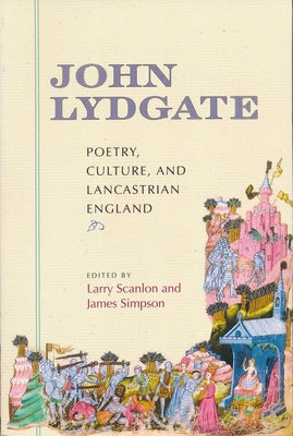 John Lydgate: Poetry, Culture, and Lancastrian England by Scanlon, Larry