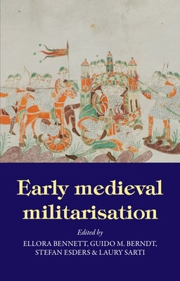 Early Medieval Militarisation by Bennett, Ellora