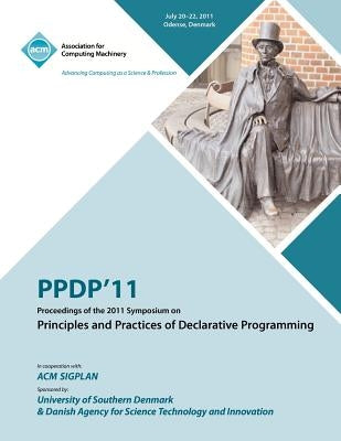 PPDP 11 Proceedings of the 2011 Symposium on Principles and Practices of Declarative Programming by Ppdp 11 Conference Committee