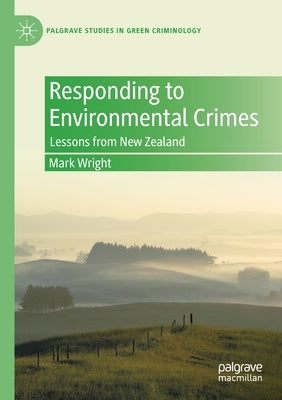 Responding to Environmental Crimes: Lessons from New Zealand by Wright, Mark