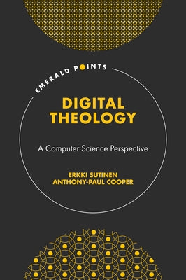 Digital Theology: A Computer Science Perspective by Sutinen, Erkki