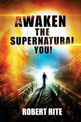 Awaken the Supernatural You! by Rite, Robert