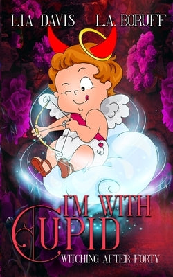I'm With Cupid: A Life After Magic Mystery by Boruff, L. a.