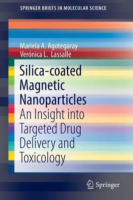Silica-Coated Magnetic Nanoparticles: An Insight Into Targeted Drug Delivery and Toxicology by Agotegaray, Mariela A.