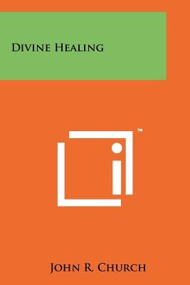 Divine Healing by Church, John R.