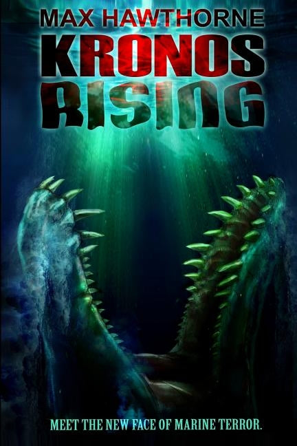 Kronos Rising: After 65 million years, the world's greatest predator is back. by Hawthorne, Max