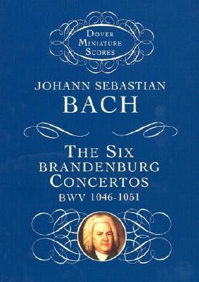 The Six Brandenburg Concertos by Bach, Johann Sebastian
