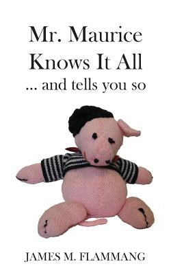 Mr. Maurice Knows It All ... and tells you so by Flammang, James M.