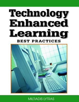 Technology Enhanced Learning: Best Practices by Lytras, Miltiadis D.
