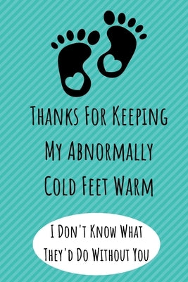 Thanks For Keeping My Abnormally Cold Feet Warm: Funny Valentines Day Gifts. Anniversary Gifts for Her and Him, Long Distance Relationship Gifts by Press, Red Roses Valentine