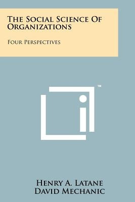 The Social Science Of Organizations: Four Perspectives by Latane, Henry A.