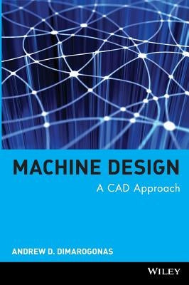 Machine Design: A CAD Approach by Dimarogonas, Andrew D.