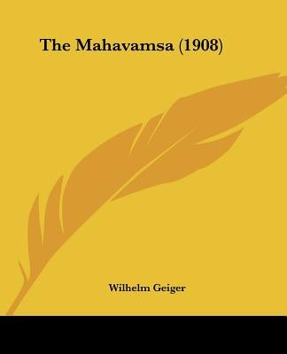 The Mahavamsa (1908) by Geiger, Wilhelm