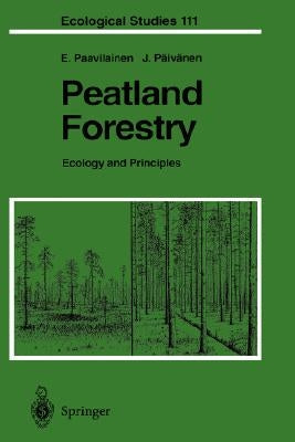 Peatland Forestry: Ecology and Principles by Paavilainen, Eero