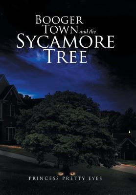 Booger Town and the Sycamore Tree by Princess Pretty Eyes