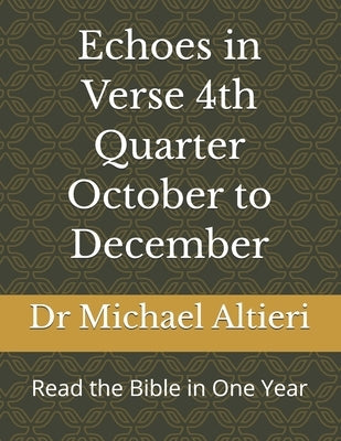 Echoes in Verse 4th Quarter October to December: Read the Bible in One Year by Altieri, Michael A.