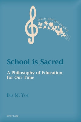 School is Sacred: A Philosophy of Education for Our Time by Boyce-Tillman, June