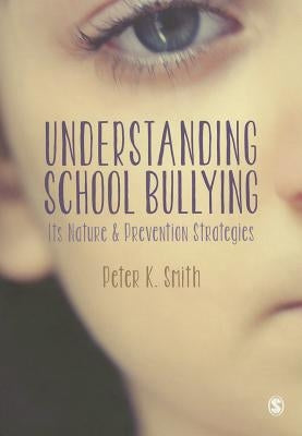 Understanding School Bullying: Its Nature and Prevention Strategies by Smith, Peter K.