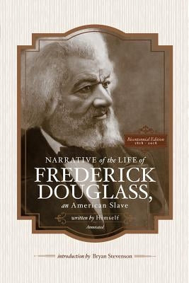 Narrative of the Life of Frederick Douglass, an American Slave, Written by Himself (Annotated): Bicentennial Edition with Douglass Family Histories an by Stevenson, Bryan