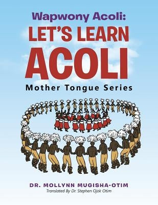 Wapwony Acoli: Let's Learn Acoli by Mugisha-Otim, Mollynn