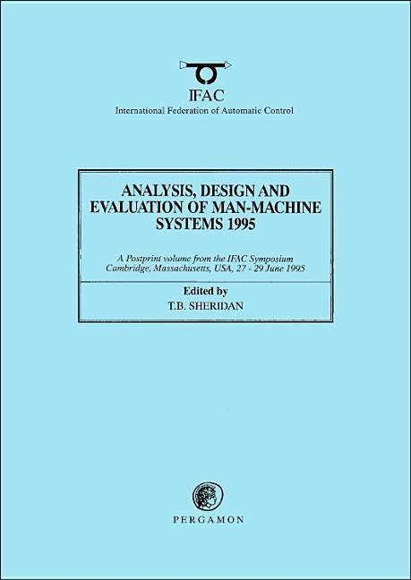 Analysis, Design and Evaluation of Man-Machine Systems 1995 by Sheridan, T. B.