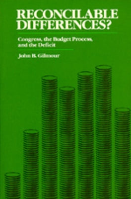 Reconcilable Differences?: Congress, the Budget Process, and the Deficit by Gilmour, John B.