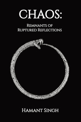 Chaos: Remnants of Ruptured Reflections by Singh, Hamant