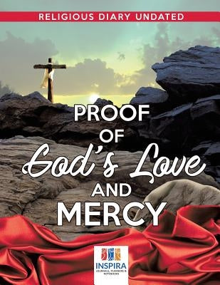 Proof of God's Love and Mercy Religious Diary Undated by Inspira Journals, Planners &. Notebooks