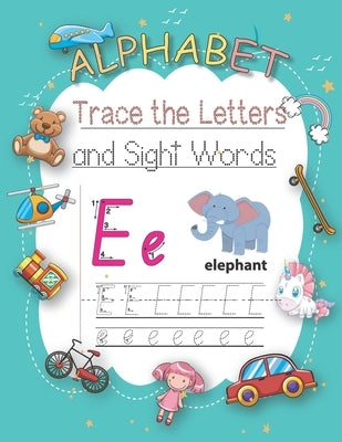 Trace Letters Of The Alphabet and Sight Words: Learn To Write Letter Tracing With A Fun Workbook For Children.Alphabet, Words, Animals, Dot and Colori by Taqnib, Mehdi