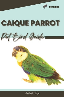 Caique Parrot: Pet bird guide by Ahryr, Anatolii