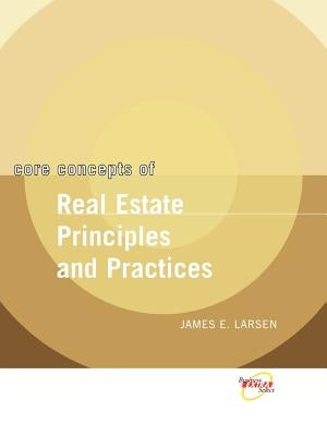 Core Concepts of Real Estate Principles and Practices by Larsen, James E.