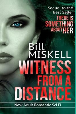 Witness from a Distance: Sequel to the Best Seller "There is Something About Her" by Miskell, Bill