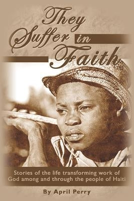 They Suffer in Faith by Perry, April