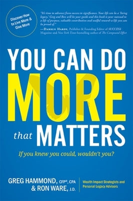 You Can Do More That Matters: If You Knew You Could, Wouldn't You? by Greg Hammond