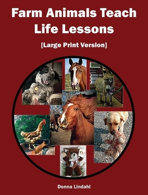Farm Animals Teach Life Lessons: [Large Print Version] by Lindahl, Donna