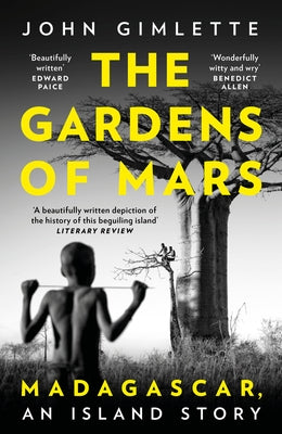 The Gardens of Mars: Madagascar, an Island Story by Gimlette, John