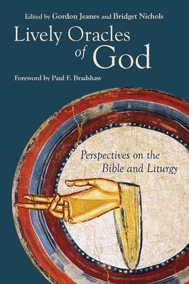 Lively Oracles of God: Perspectives on the Bible and Liturgy by Jeanes, Gordon