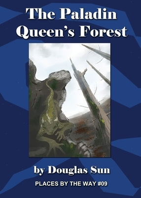 The Paladin Queen's Forest: Places by the Way #09 by Sun, Douglas