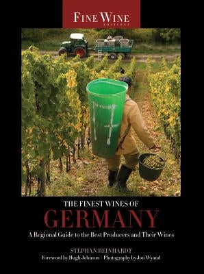 The Finest Wines of Germany: A Regional Guide to the Best Producers and Their Wines by Reinhardt, Stephan