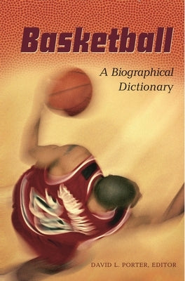 Basketball: A Biographical Dictionary by Porter, David L.