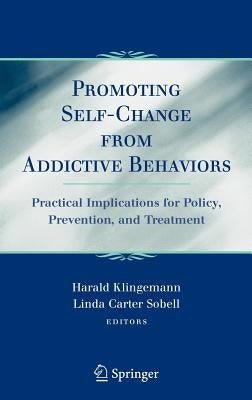 Promoting Self-Change from Addictive Behaviors: Practical Implications for Policy, Prevention, and Treatment by Klingemann, Harald