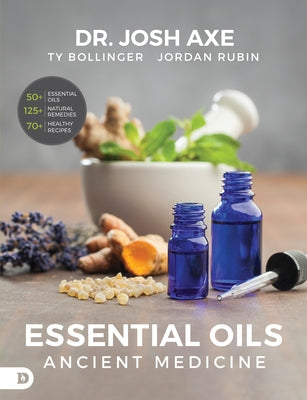 Essential Oils: Ancient Medicine by Axe, Josh