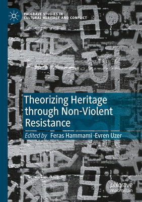 Theorizing Heritage Through Non-Violent Resistance by Hammami, Feras