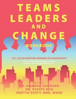 Teams, Leaders, and Change: Accelerating Women in Leadership by Rice, Yvette