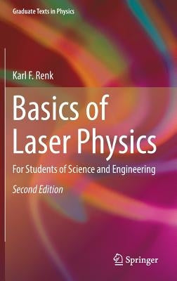 Basics of Laser Physics: For Students of Science and Engineering by Renk, Karl F.