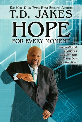 Hope for Every Moment: 365 Inspirational Thoughts for Every Day of the Year by Jakes, T. D.