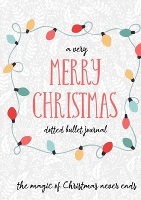 A Very Merry Christmas Dotted Bullet Journal: Cheaper and More Useful than a Card! (Holly) Medium A5 - 5.83X8.27 by Blank Classic