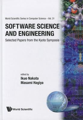 Software Science and Engineering: Selected Papers from the Kyoto Symposia by Hagiya, Masami