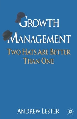 Growth Management: Two Hats Are Better Than One by Lester, A.